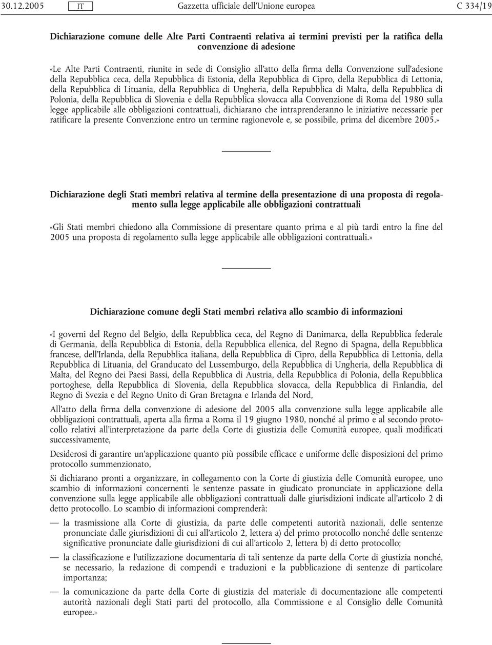 all'atto della firma della Convenzione sull'adesione della Repubblica ceca, della Repubblica di Estonia, della Repubblica di Cipro, della Repubblica di Lettonia, della Repubblica di Lituania, della