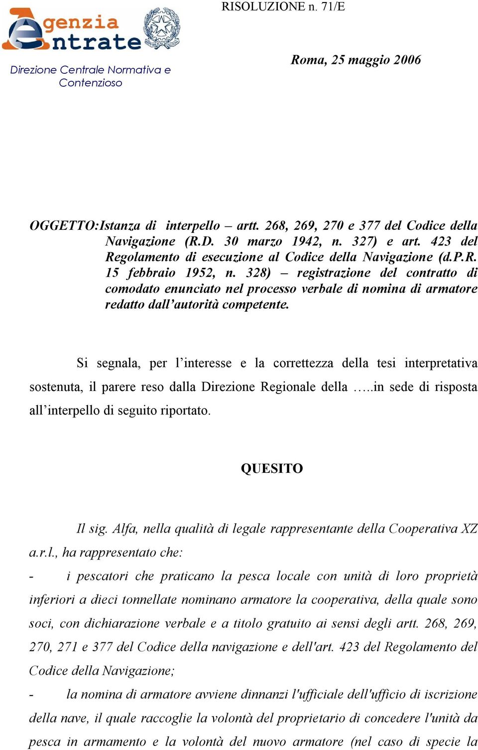 328) registrazione del contratto di comodato enunciato nel processo verbale di nomina di armatore redatto dall autorità competente.