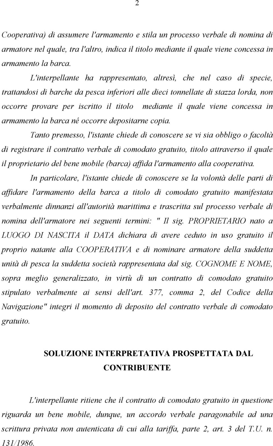 il quale viene concessa in armamento la barca né occorre depositarne copia.