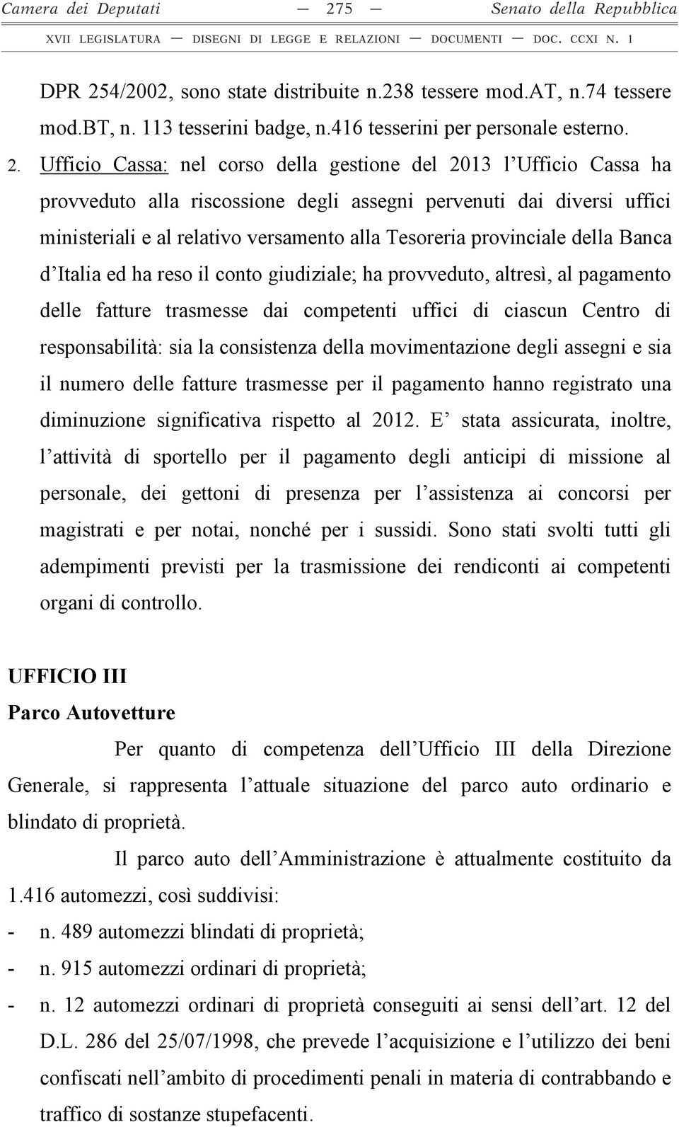 4/2002, sono state distribuite n.238 tessere mod.at, n.74 tessere mod.bt, n. 113 tesserini badge, n.416 tesserini per personale esterno. 2.