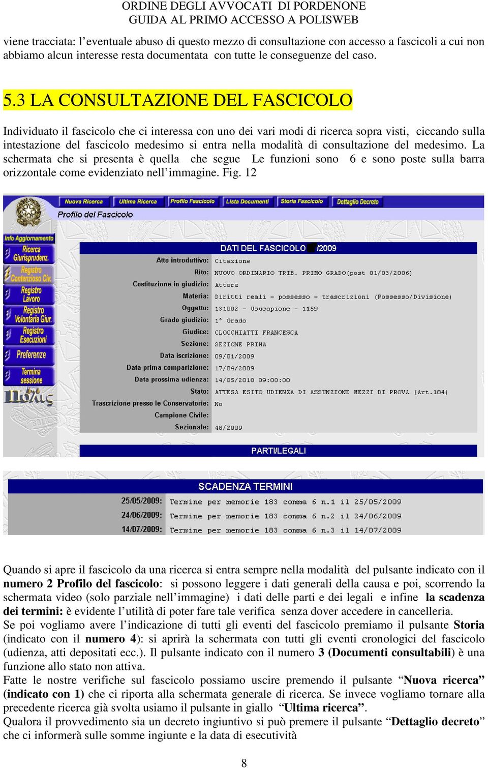 consultazione del medesimo. La schermata che si presenta è quella che segue Le funzioni sono 6 e sono poste sulla barra orizzontale come evidenziato nell immagine. Fig.