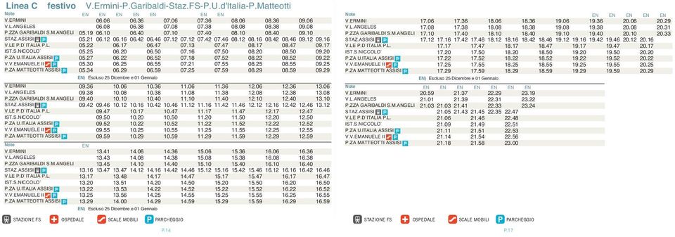 22 06.17 06.47 07.13 07.47 08.17 08.47 09.17 IST.S.NIOLO` 05.25 06.20 06.50 07.16 07.50 08.20 08.50 09.20 P.Z U.ITLI SSISI 05.27 06.22 06.52 07.18 07.52 08.22 08.52 09.22 V.V.EMNUELE II 05.30 06.