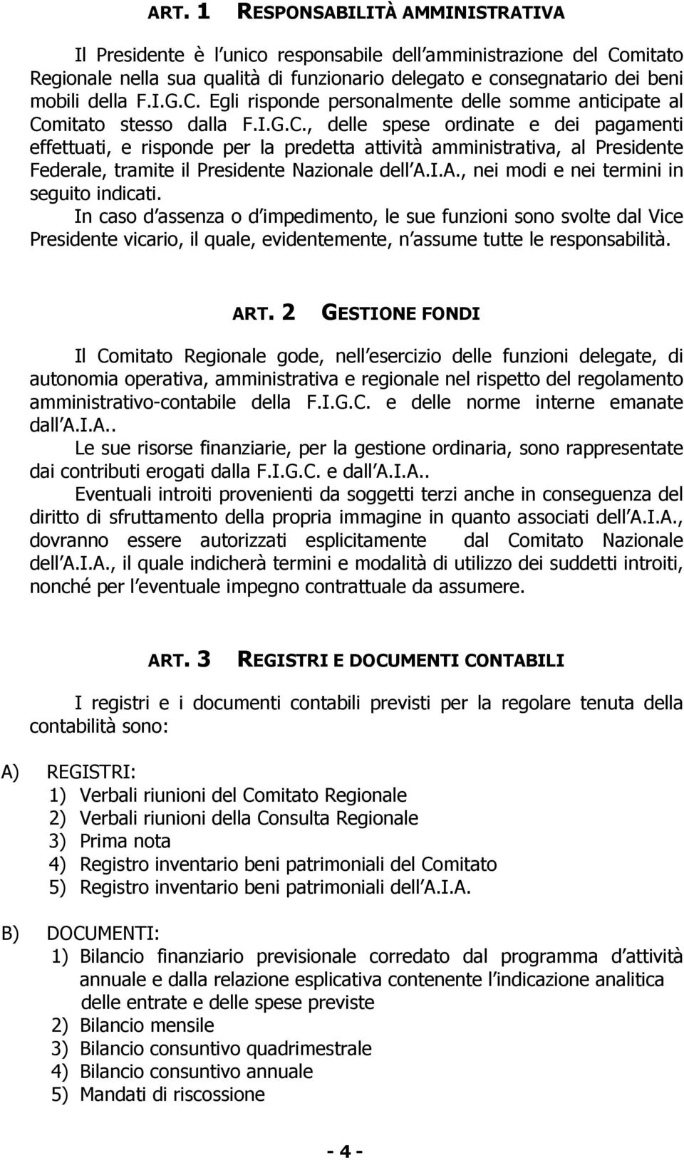 I.A., nei modi e nei termini in seguito indicati. In caso d assenza o d impedimento, le sue funzioni sono svolte dal Vice Presidente vicario, il quale, evidentemente, n assume tutte le responsabilità.