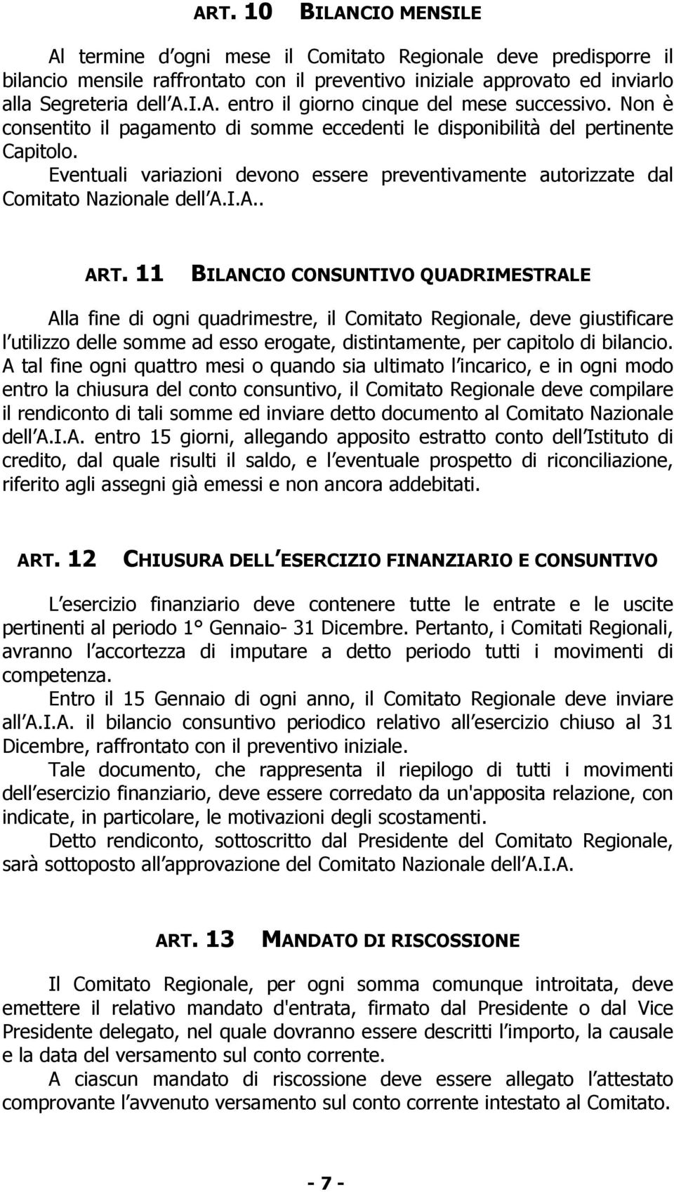 11 BILANCIO CONSUNTIVO QUADRIMESTRALE Alla fine di ogni quadrimestre, il Comitato Regionale, deve giustificare l utilizzo delle somme ad esso erogate, distintamente, per capitolo di bilancio.