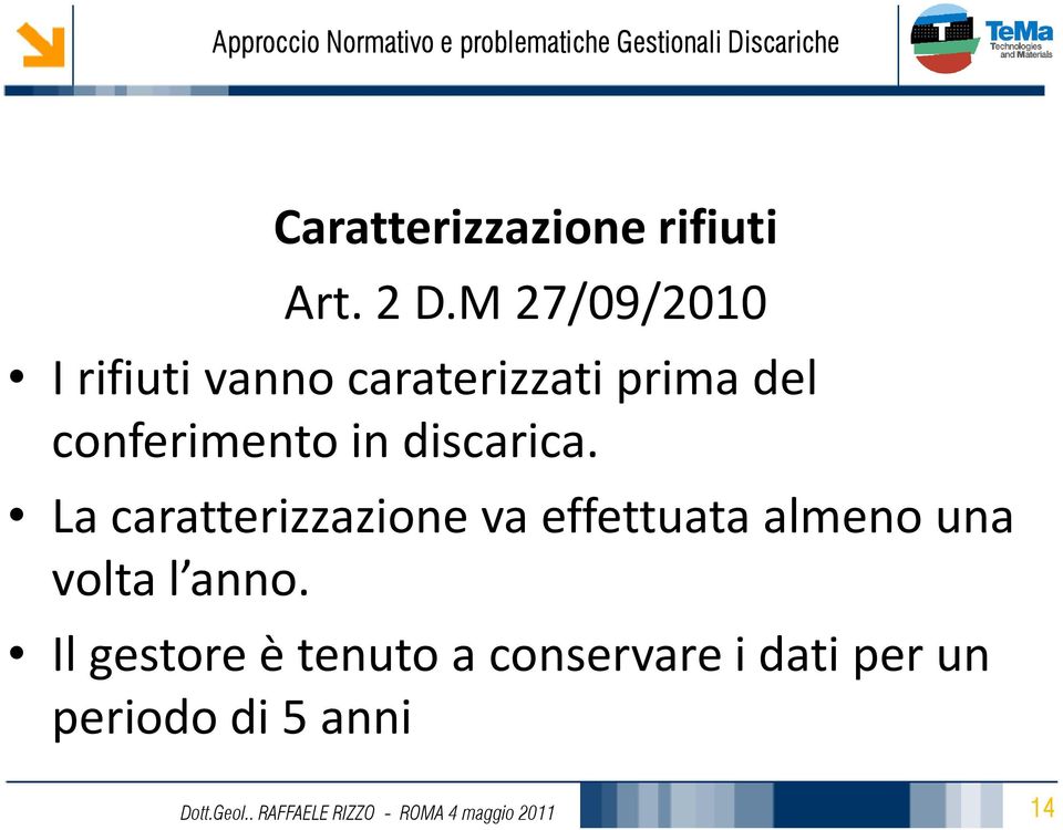 discarica. La caratterizzazione va effettuata almeno una volta l anno.