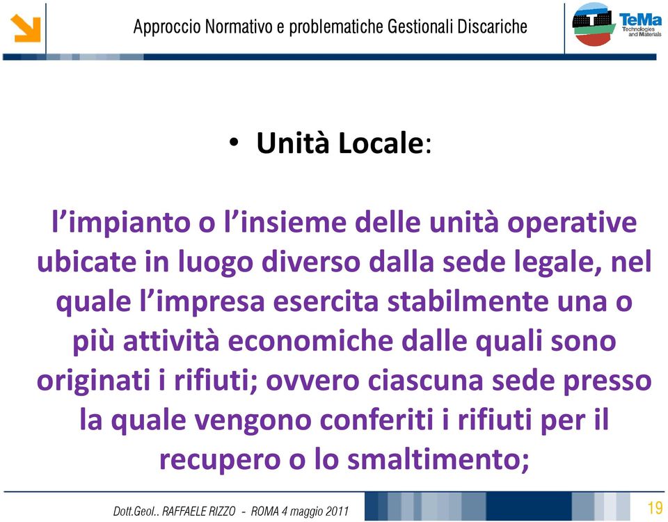 quali sono originati i rifiuti; ovvero ciascuna sede presso la quale vengono conferiti i