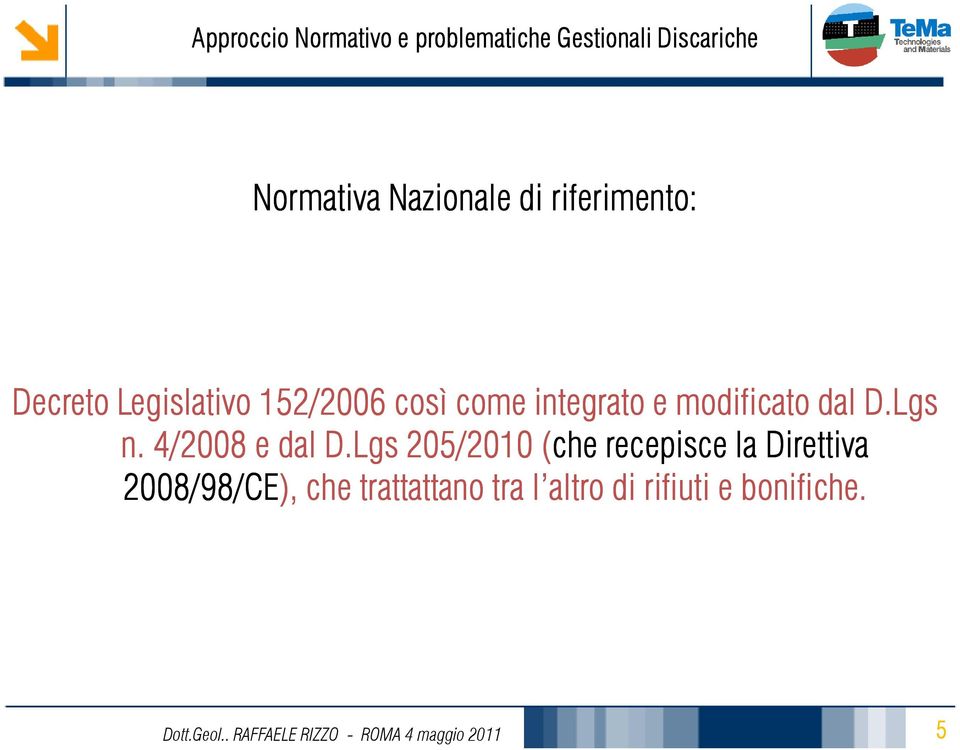 Lgs 205/2010 (che recepisce la Direttiva 2008/98/CE), che trattattano