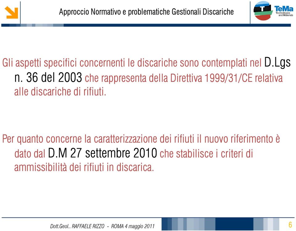 Per quanto concerne la caratterizzazione dei rifiuti il nuovo riferimento è dato dal D.