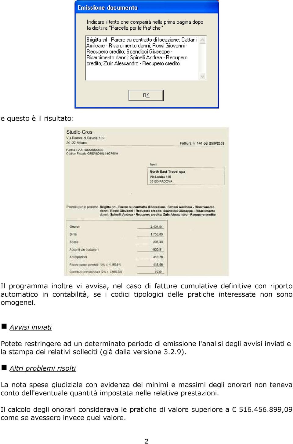 g Avvisi inviati Potete restringere ad un determinato periodo di emissione l'analisi degli avvisi inviati e la stampa dei relativi solleciti (già dalla versione 3.2.9).