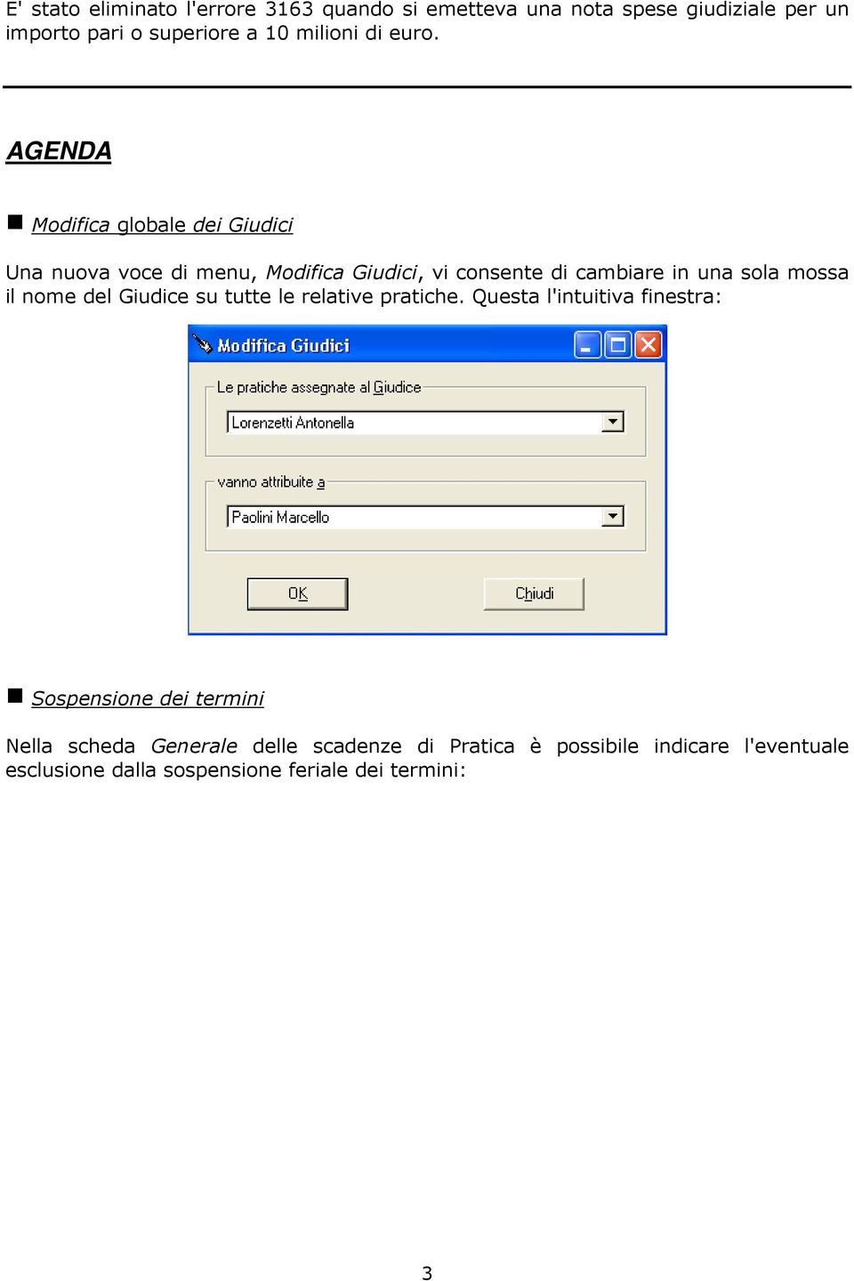 AGENDA g Modifica globale dei Giudici Una nuova voce di menu, Modifica Giudici, vi consente di cambiare in una sola mossa