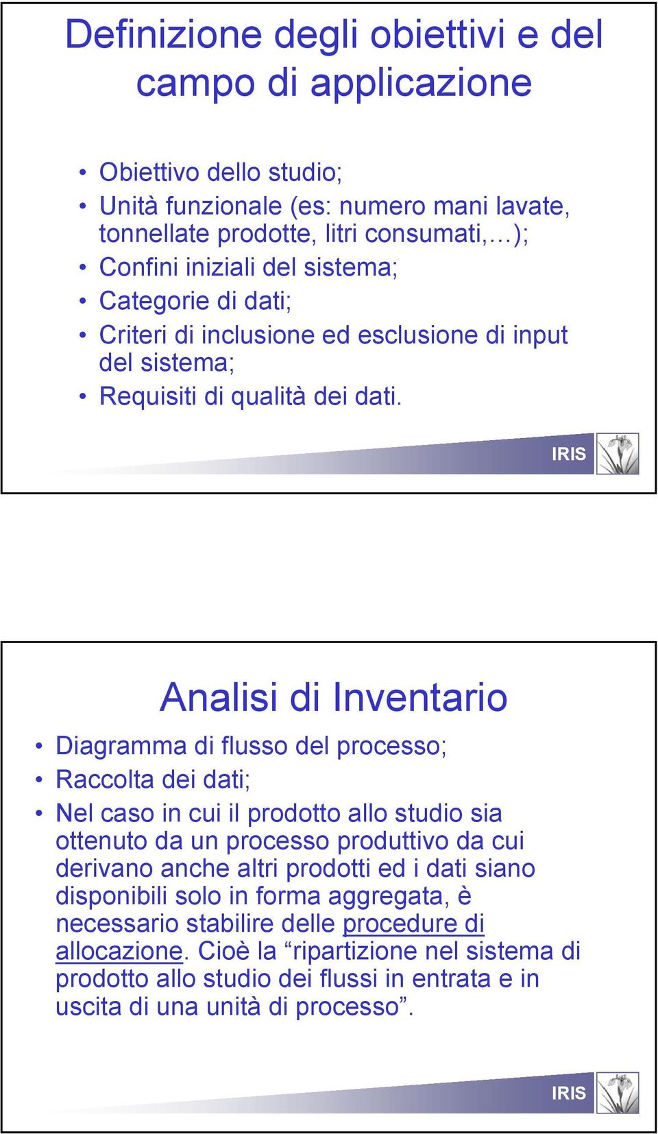 Analisi di Inventario Diagramma di flusso del processo; Raccolta dei dati; Nel caso in cui il prodotto allo studio sia ottenuto da un processo produttivo da cui derivano anche