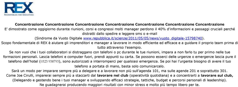 Scopo fondamentale di REX è aiutare gli imprenditori e manager a lavorare in modo efficiente ed efficace e a guidare il proprio team prima di tutto attraverso l esempio.