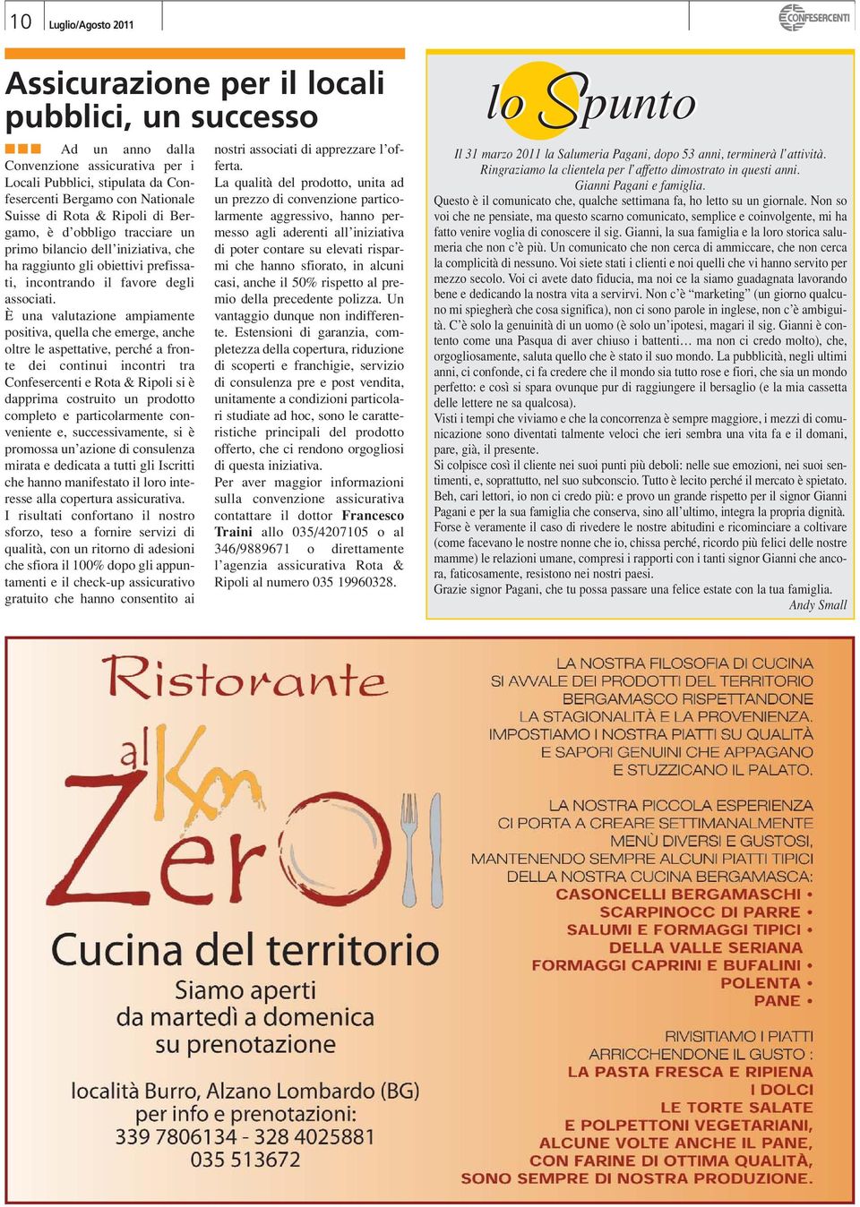 È una valutazione ampiamente positiva, quella che emerge, anche oltre le aspettative, perché a fronte dei continui incontri tra Confesercenti e Rota & Ripoli si è dapprima costruito un prodotto