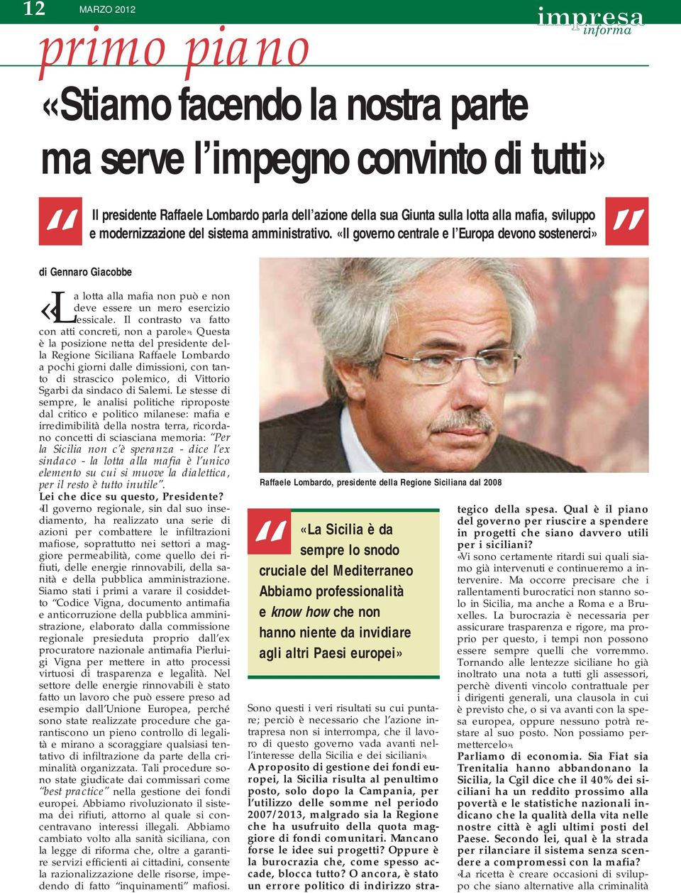 «Il governo centrale e l Europa devono sostenerci» di Gennaro Giacobbe «La lotta alla mafia non può e non deve essere un mero esercizio lessicale.