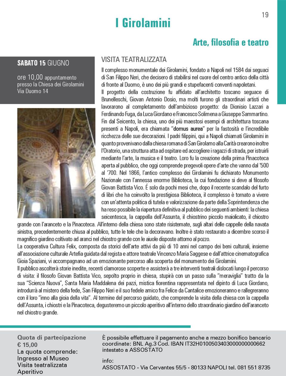 Il progetto della costruzione fu affidato all architetto toscano seguace di Brunelleschi, Giovan Antonio Dosio, ma molti furono gli straordinari artisti che lavorarono al completamento dell ambizioso