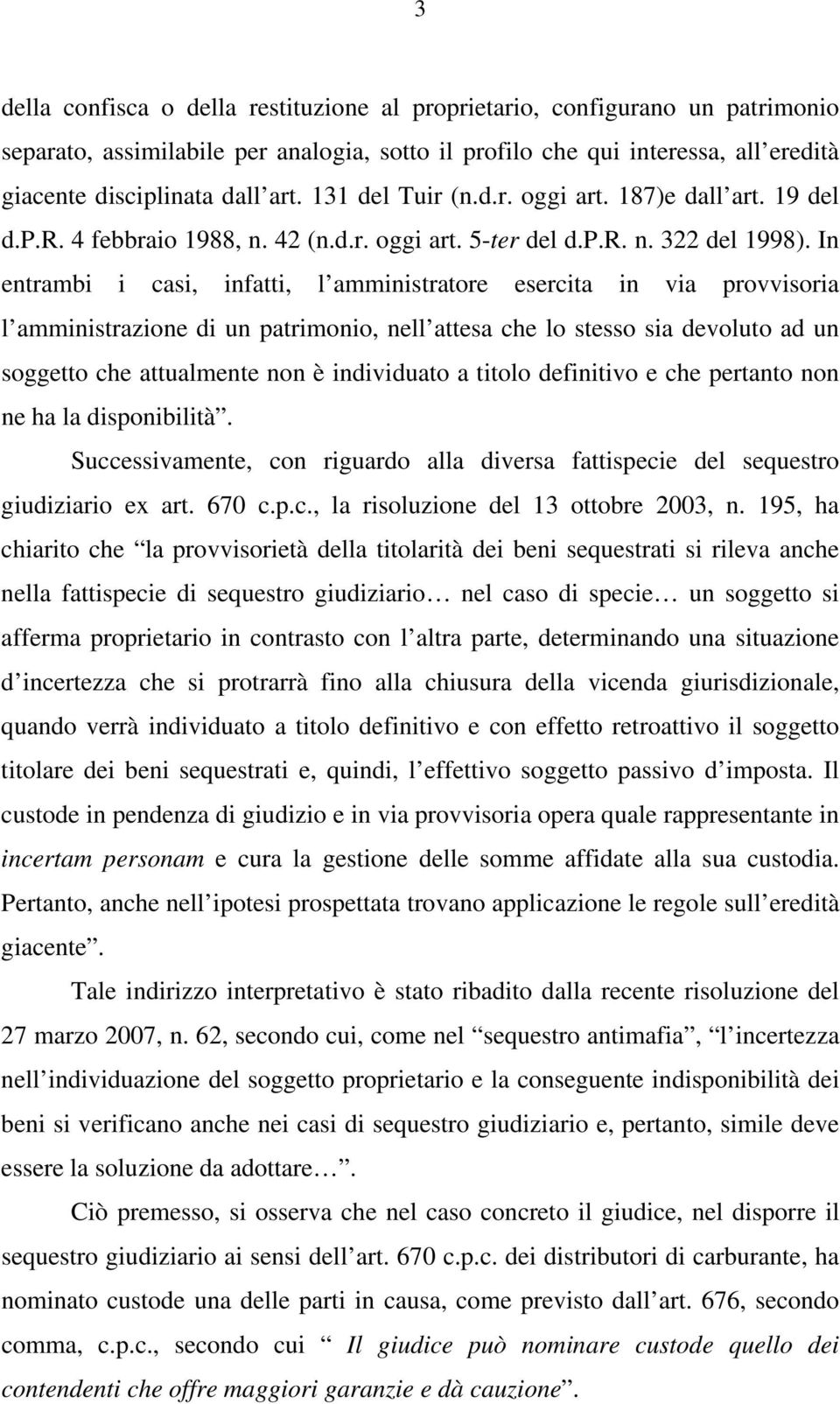 In entrambi i casi, infatti, l amministratore esercita in via provvisoria l amministrazione di un patrimonio, nell attesa che lo stesso sia devoluto ad un soggetto che attualmente non è individuato a