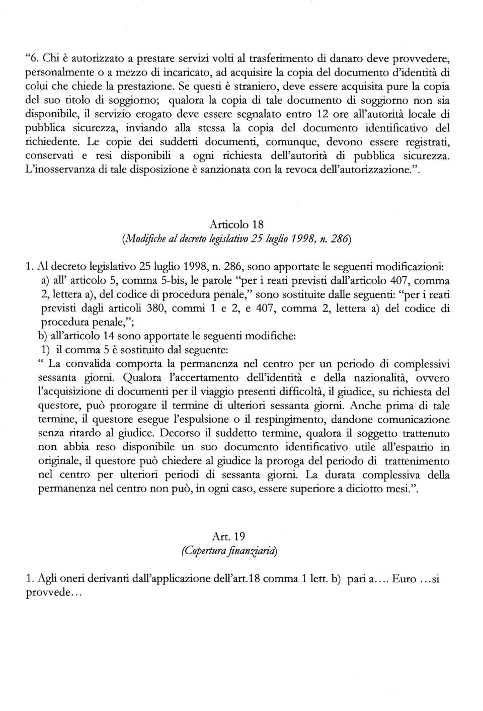 Se questi è straniero, deve essere acquisita pure la copia del suo titolo di soggiorno; qualora la copia di tale documento di soggiorno non sia disponibile, il servizio erogato deve essere segnalato