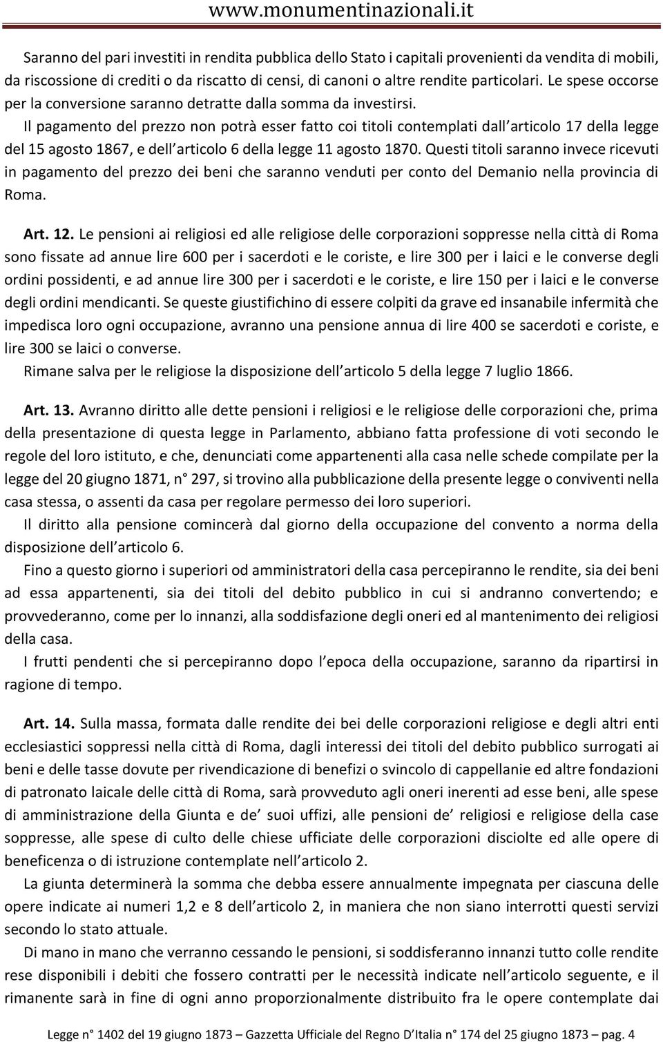 Il pagamento del prezzo non potrà esser fatto coi titoli contemplati dall articolo 17 della legge del 15 agosto 1867, e dell articolo 6 della legge 11 agosto 1870.