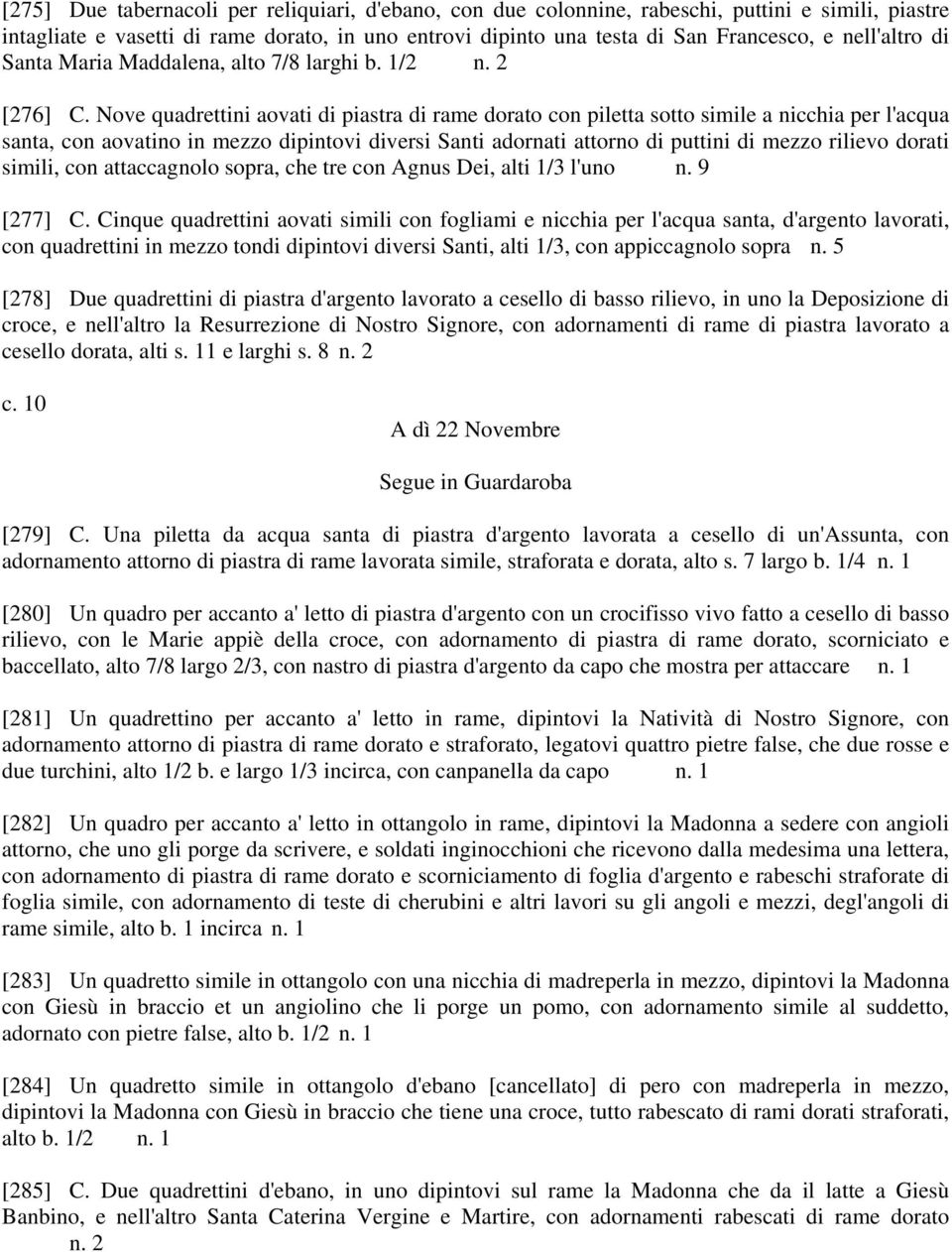 Nove quadrettini aovati di piastra di rame dorato con piletta sotto simile a nicchia per l'acqua santa, con aovatino in mezzo dipintovi diversi Santi adornati attorno di puttini di mezzo rilievo