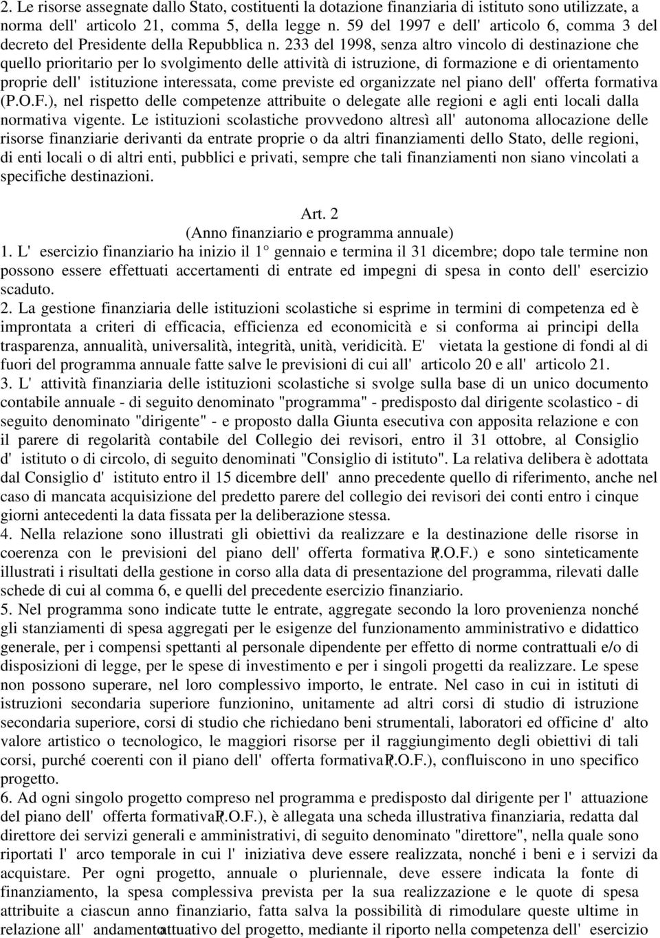 233 del 1998, senza altro vincolo di destinazione che quello prioritario per lo svolgimento delle attività di istruzione, di formazione e di orientamento proprie dell'istituzione interessata, come