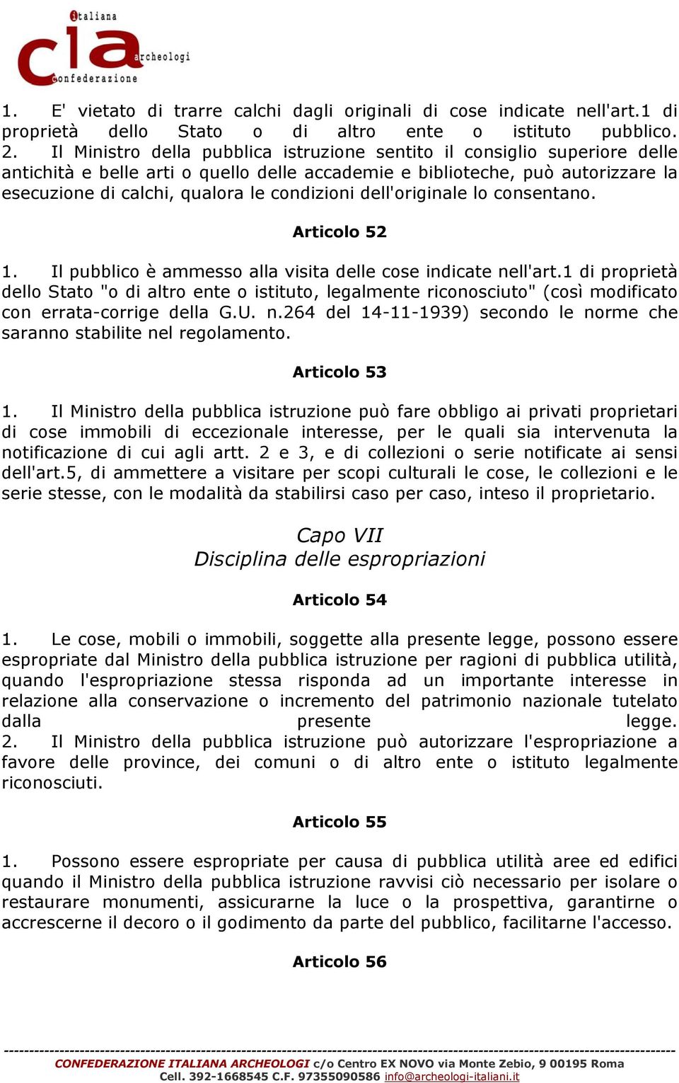 condizioni dell'originale lo consentano. Articolo 52 1. Il pubblico è ammesso alla visita delle cose indicate nell'art.