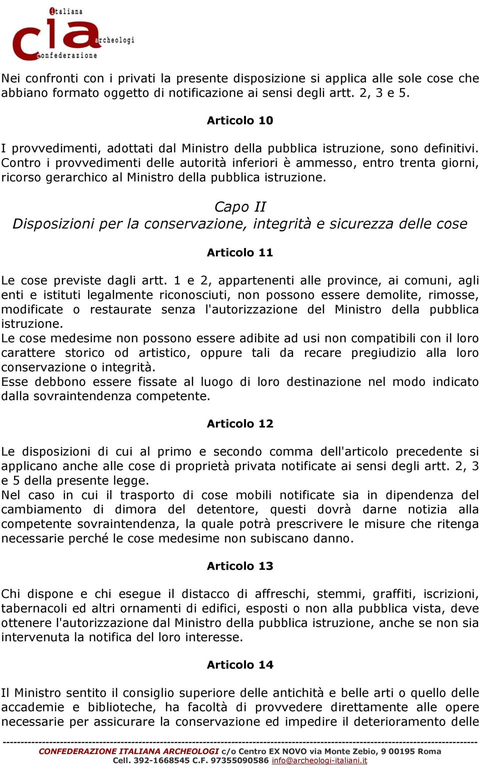 Contro i provvedimenti delle autorità inferiori è ammesso, entro trenta giorni, ricorso gerarchico al Ministro della pubblica istruzione.