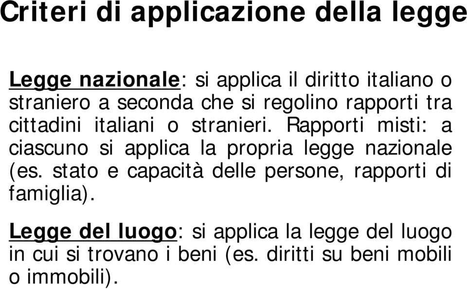 Rapporti misti: a ciascuno si applica la propria legge nazionale (es.