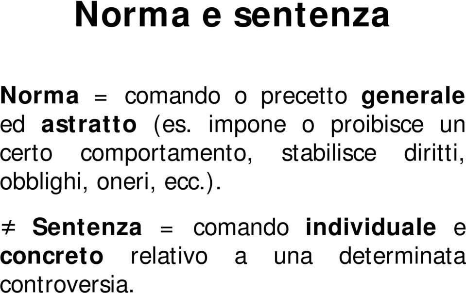 impone o proibisce un certo comportamento, stabilisce