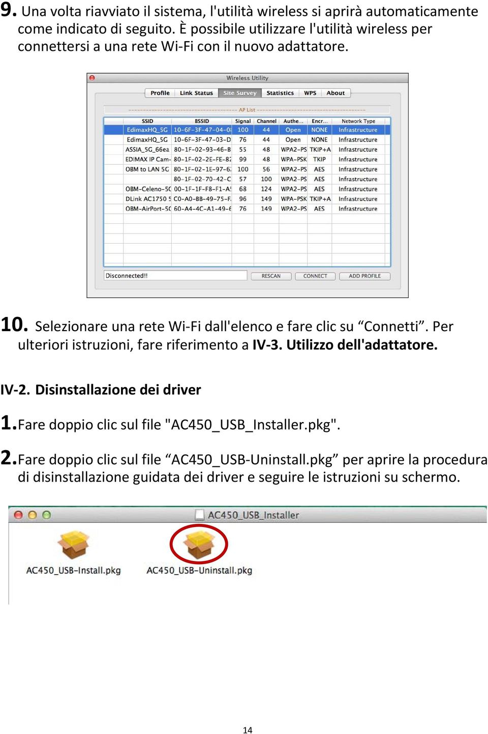 Selezionare una rete Wi Fi dall'elenco e fare clic su Connetti. Per ulteriori istruzioni, fare riferimento a IV 3. Utilizzo dell'adattatore. IV 2.