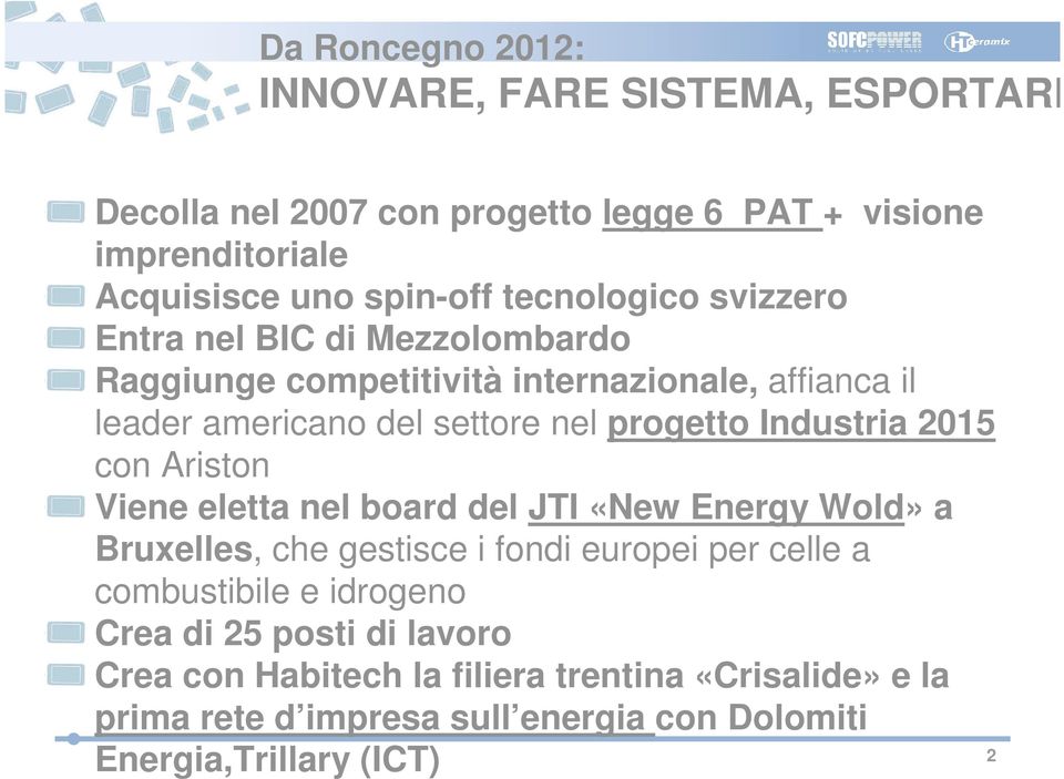 Industria 2015 con Ariston Viene eletta nel board del JTI «New Energy Wold» a Bruxelles, che gestisce i fondi europei per celle a combustibile e