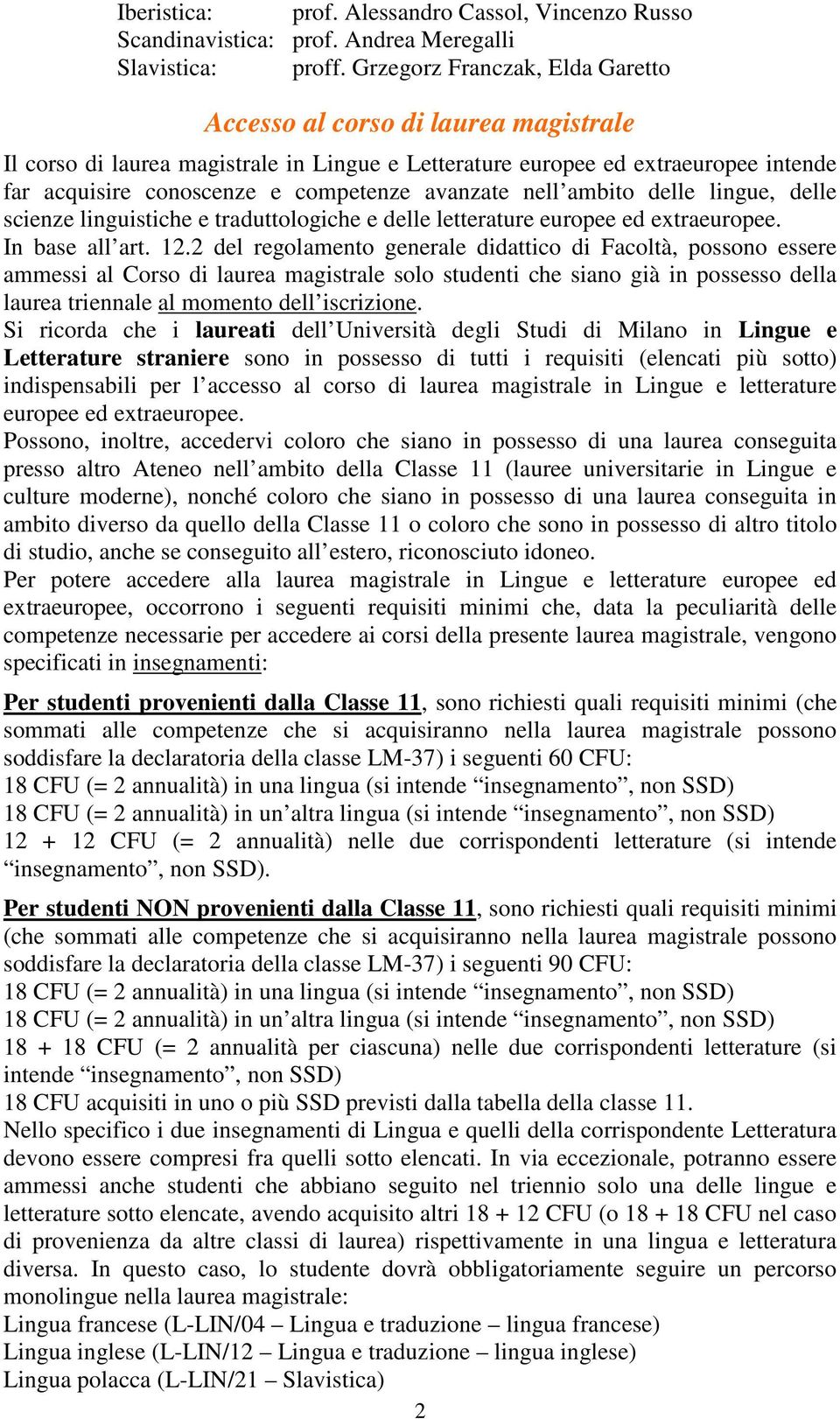 avanzate nell ambito delle lingue, delle scienze linguistiche e traduttologiche e delle letterature europee ed extraeuropee. In base all art. 12.