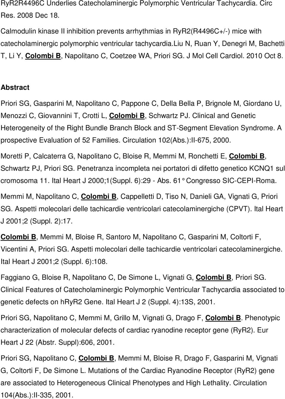 liu N, Ruan Y, Denegri M, Bachetti T, Li Y, Colombi B, Napolitano C, Coetzee WA, Priori SG. J Mol Cell Cardiol. 2010 Oct 8.