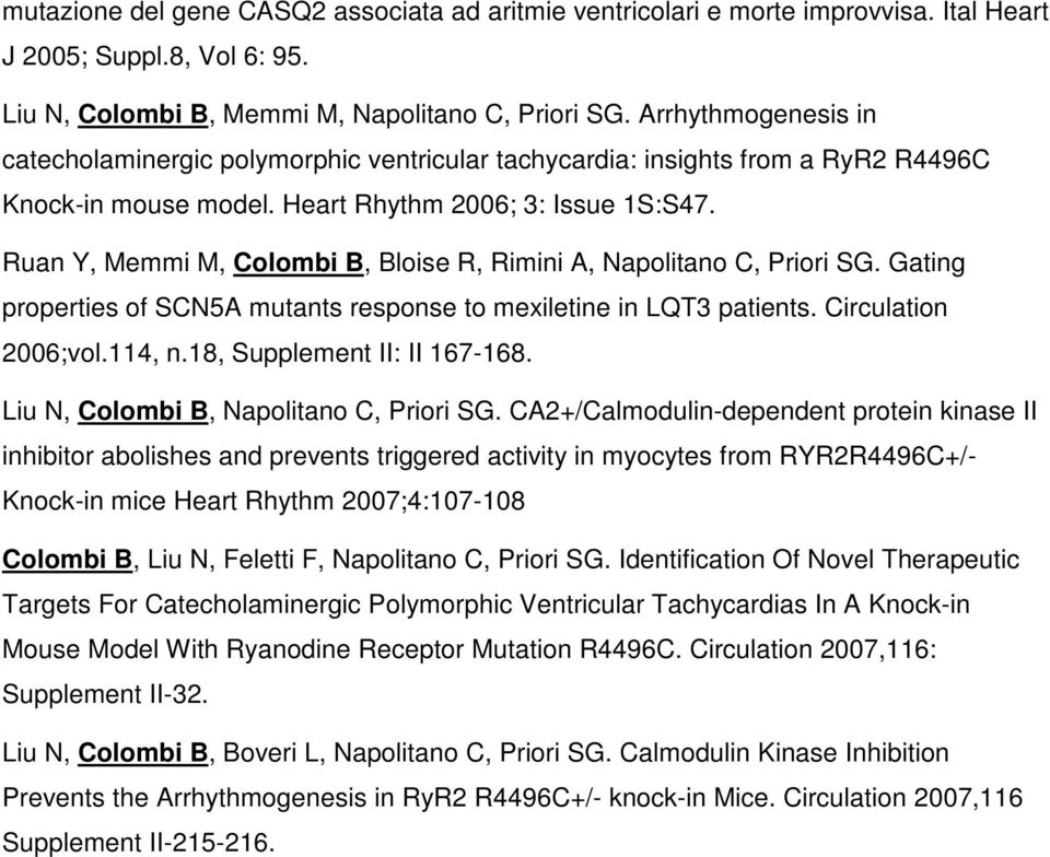 Ruan Y, Memmi M, Colombi B, Bloise R, Rimini A, Napolitano C, Priori SG. Gating properties of SCN5A mutants response to mexiletine in LQT3 patients. Circulation 2006;vol.114, n.