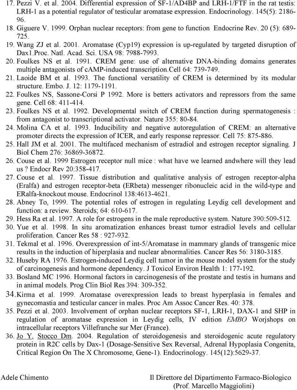 Proc. Natl. Acad. Sci. USA 98: 7988-7993. 20. Foulkes NS et al. 1991. CREM gene: use of alternative DNA-binding domains generates multiple antagonists of camp-induced transcription.cell 64: 739-749.