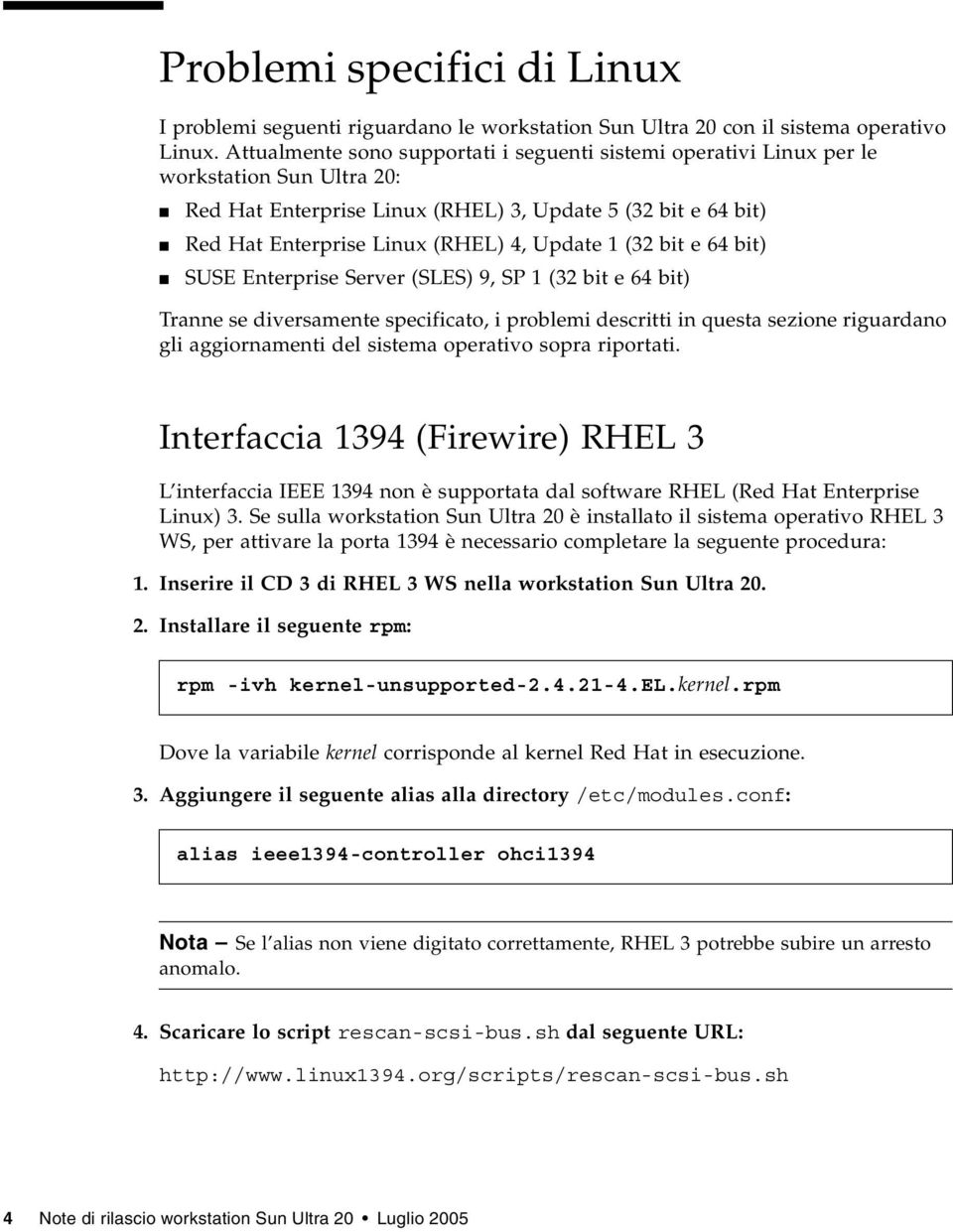 1 (32 bit e 64 bit) SUSE Enterprise Server (SLES) 9, SP 1 (32 bit e 64 bit) Tranne se diversamente specificato, i problemi descritti in questa sezione riguardano gli aggiornamenti del sistema