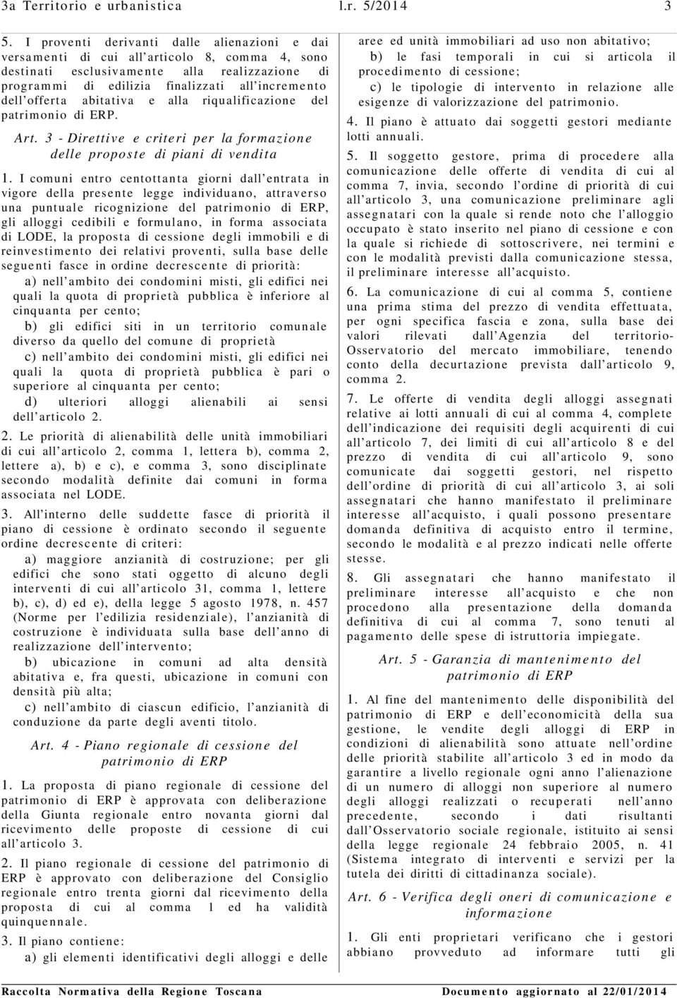 offerta abitativa e alla riqualificazione del patrimonio di ERP. Art. 3 - Direttive e criteri per la formazione delle propos t e di piani di vendit a 1.