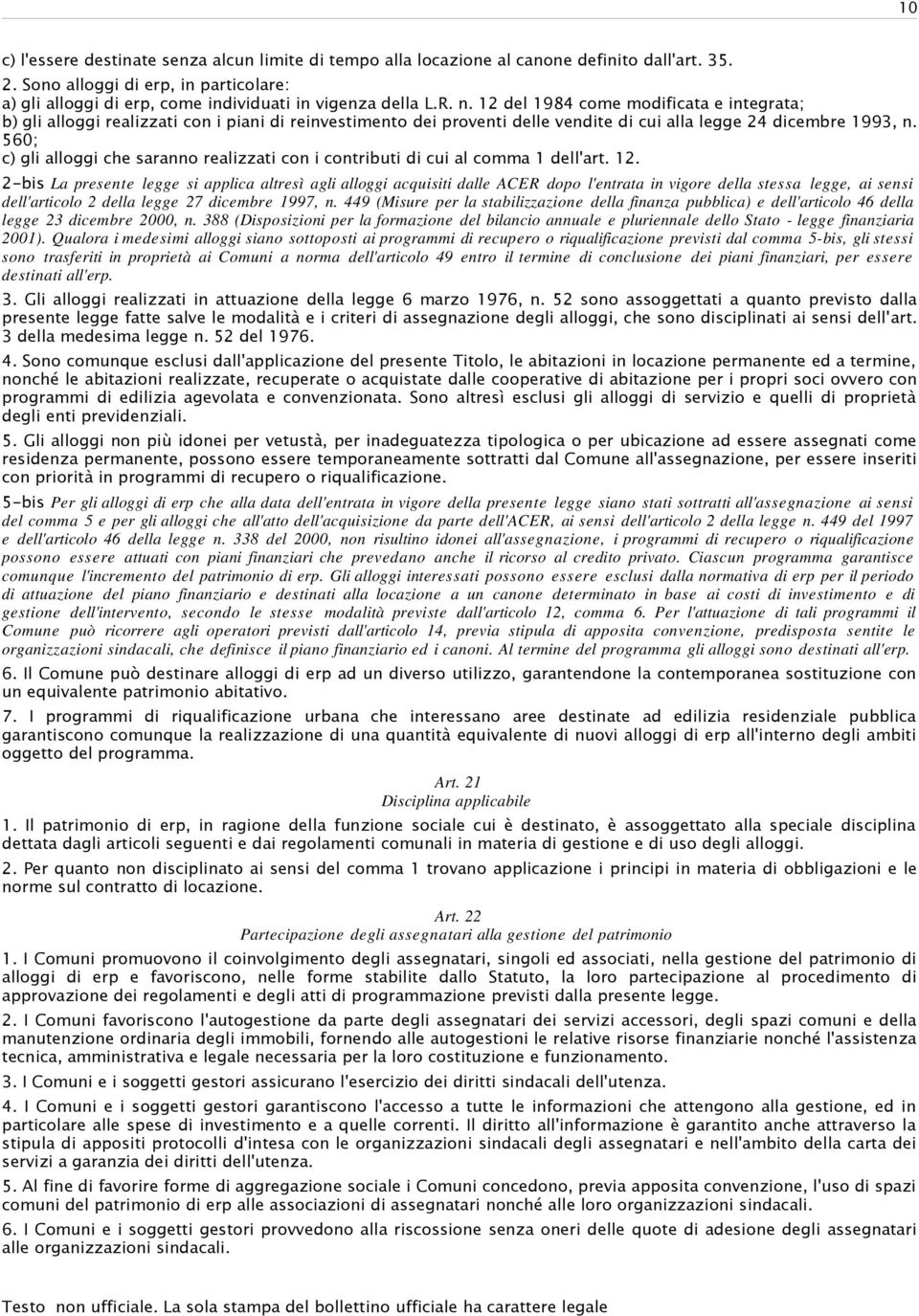 12 del 1984 come modificata e integrata; b) gli alloggi realizzati con i piani di reinvestimento dei proventi delle vendite di cui alla legge 24 dicembre 1993, n.