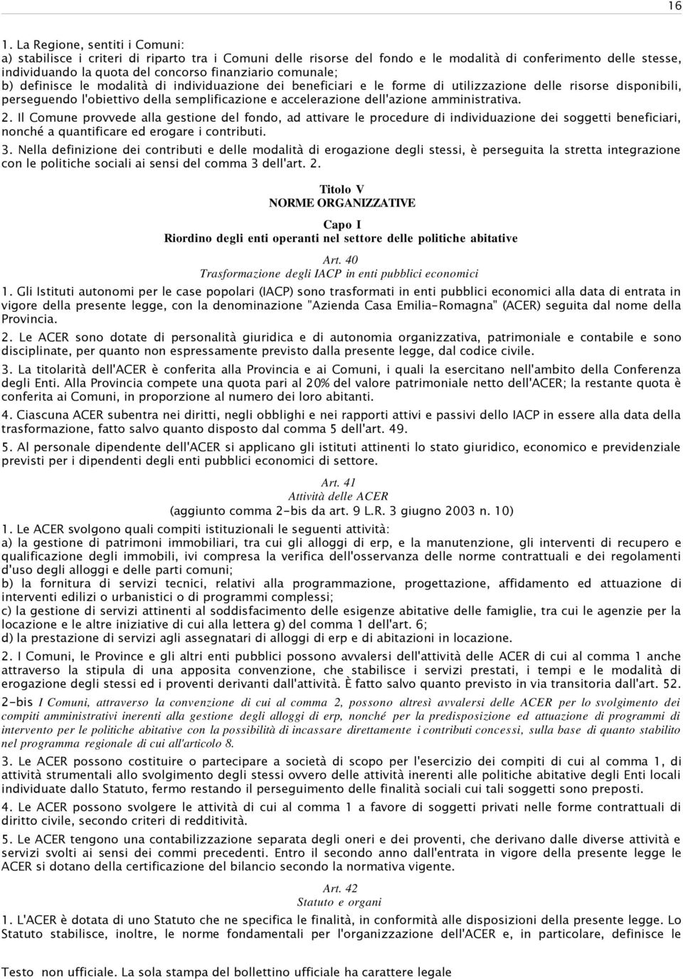 comunale; b) definisce le modalità di individuazione dei beneficiari e le forme di utilizzazione delle risorse disponibili, perseguendo l'obiettivo della semplificazione e accelerazione dell'azione