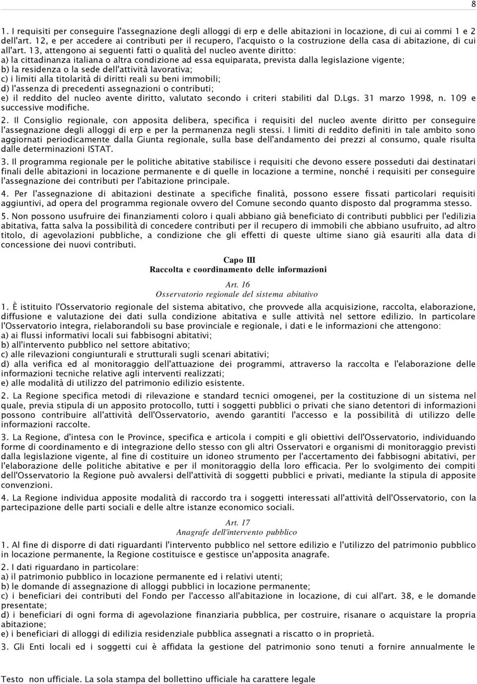 13, attengono ai seguenti fatti o qualità del nucleo avente diritto: a) la cittadinanza italiana o altra condizione ad essa equiparata, prevista dalla legislazione vigente; b) la residenza o la sede