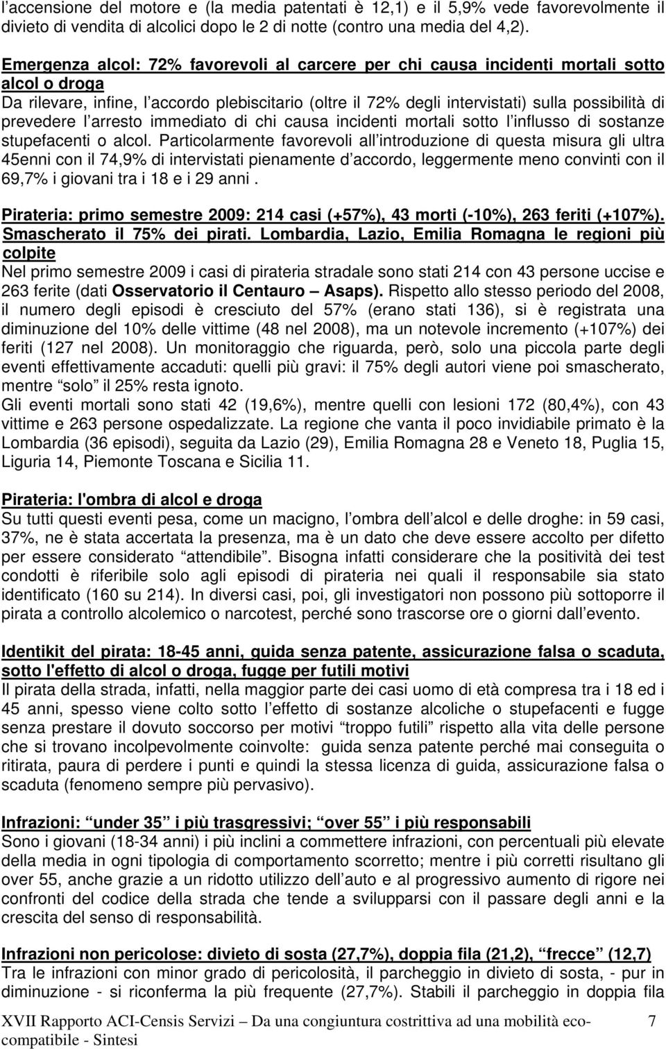 prevedere l arresto immediato di chi causa incidenti mortali sotto l influsso di sostanze stupefacenti o alcol.