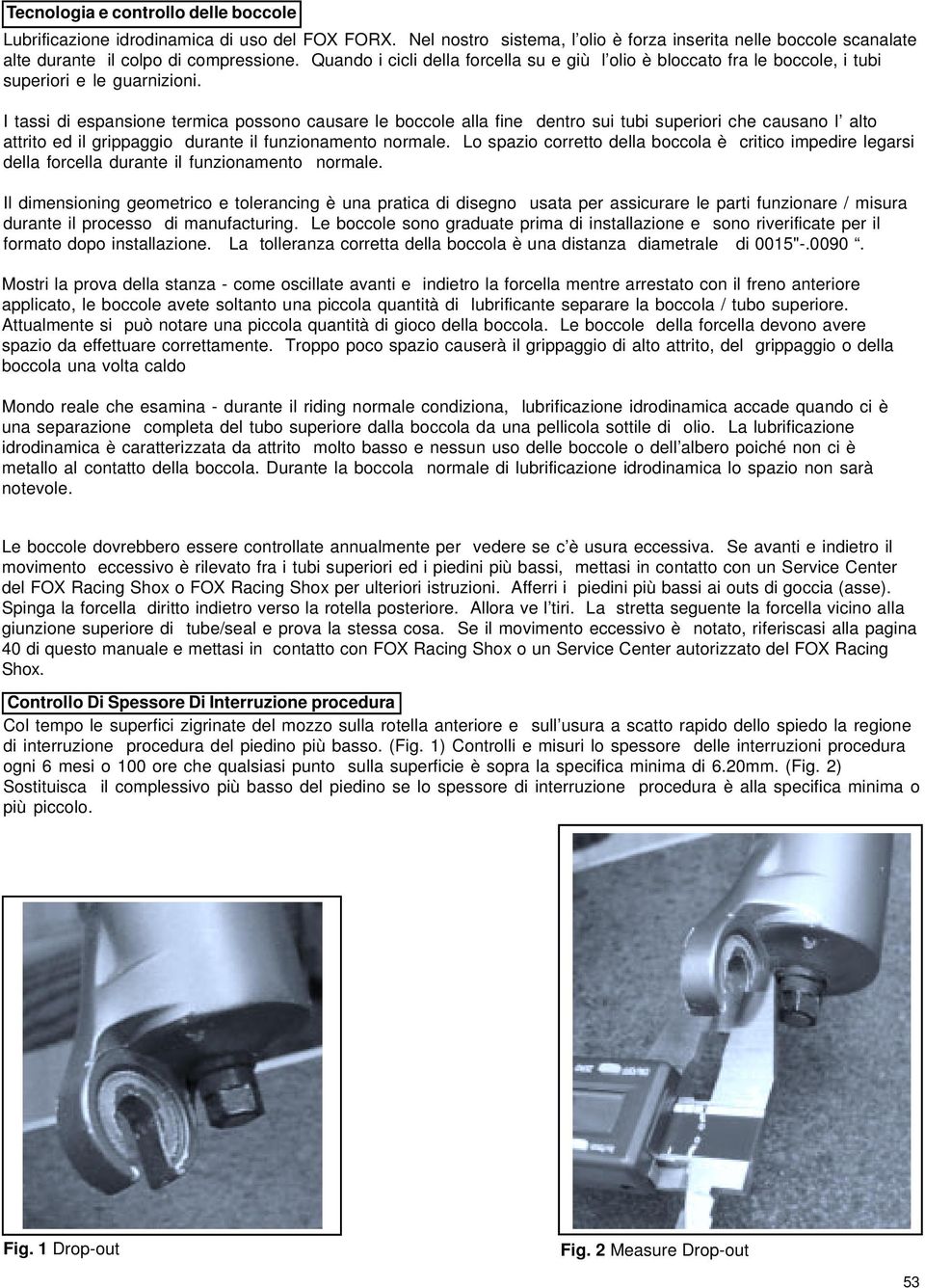 I tassi di espansione termica possono causare le boccole alla fine dentro sui tubi superiori che causano l alto attrito ed il grippaggio durante il funzionamento normale.