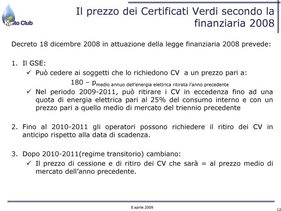 eccedenza fino ad una quota di energia elettrica pari al 25% del consumo interno e con un prezzo pari a quello medio di mercato del triennio precedente 2.