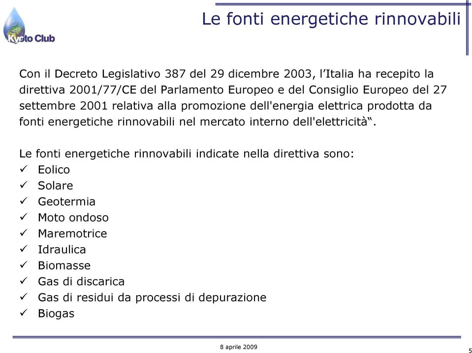 fonti energetiche rinnovabili nel mercato interno dell'elettricità.