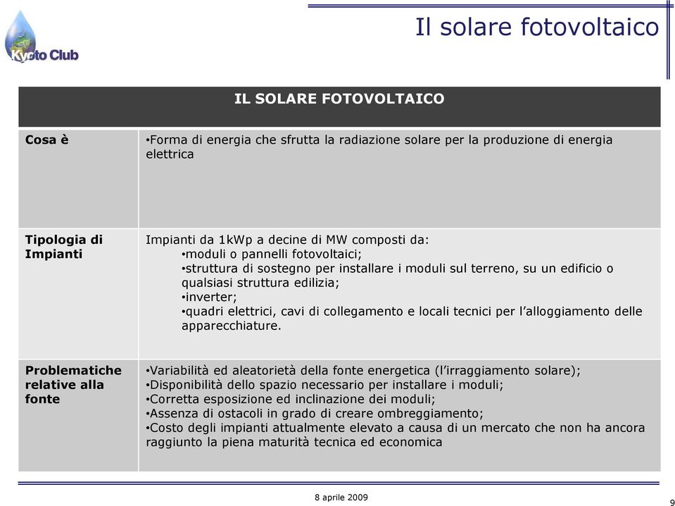 e locali tecnici per l alloggiamento delle apparecchiature.