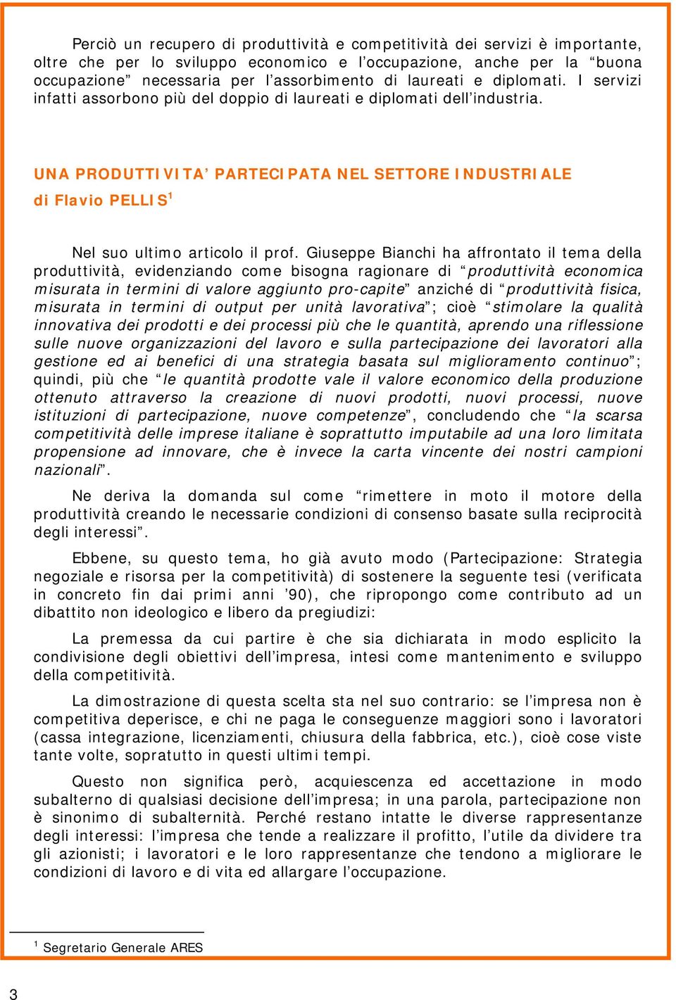 UNA PRODUTTIVITA PARTECIPATA NEL SETTORE INDUSTRIALE di Flavio PELLIS 1 Nel suo ultimo articolo il prof.