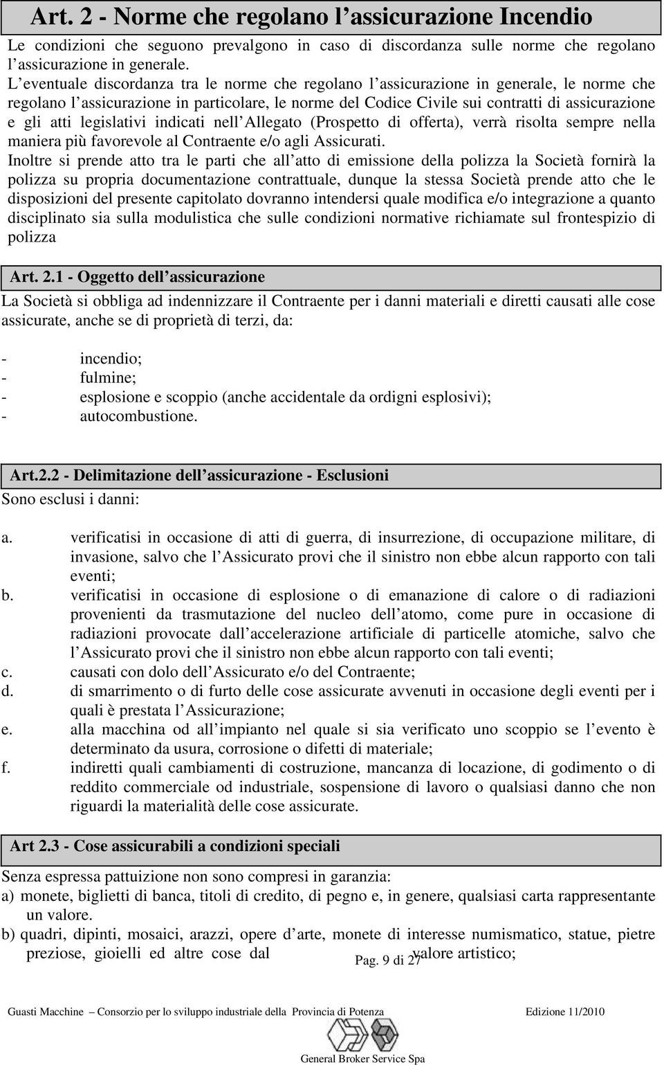 atti legislativi indicati nell Allegato (Prospetto di offerta), verrà risolta sempre nella maniera più favorevole al Contraente e/o agli Assicurati.