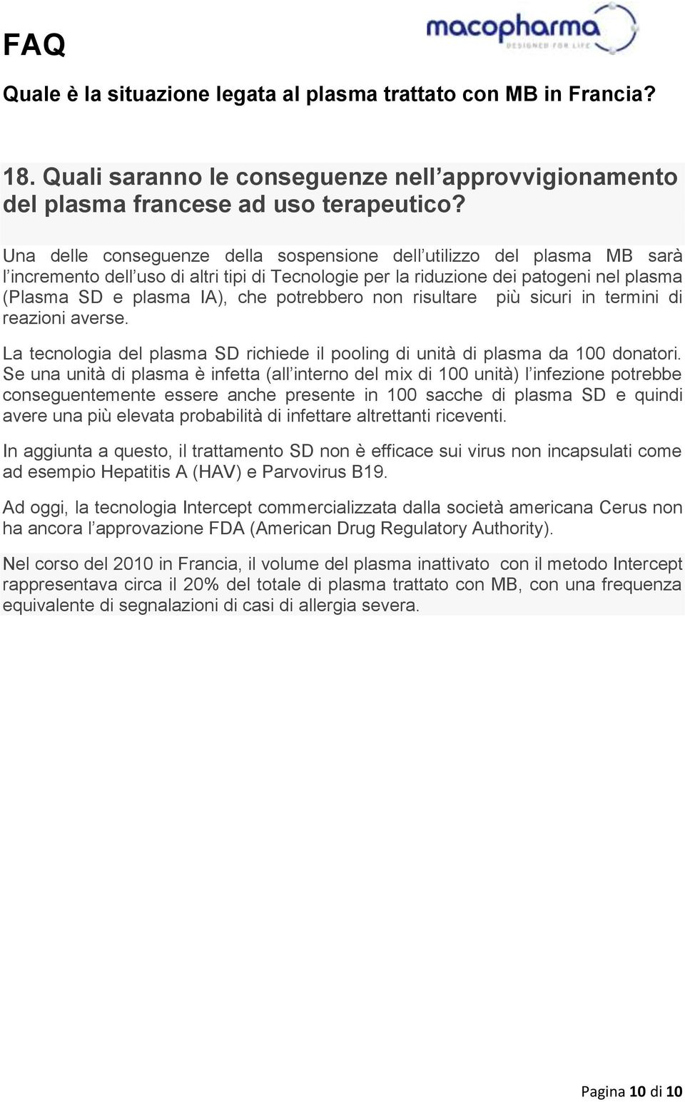 potrebbero non risultare più sicuri in termini di reazioni averse. La tecnologia del plasma SD richiede il pooling di unità di plasma da 100 donatori.