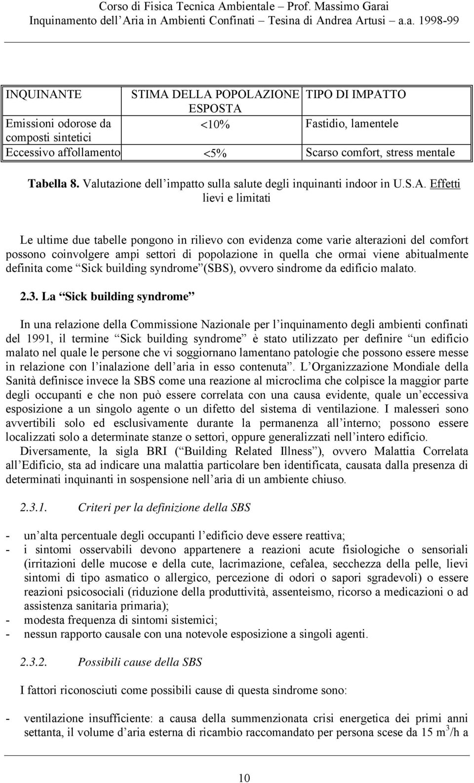 . Effetti lievi e limitati Le ultime due tabelle pongono in rilievo con evidenza come varie alterazioni del comfort possono coinvolgere ampi settori di popolazione in quella che ormai viene