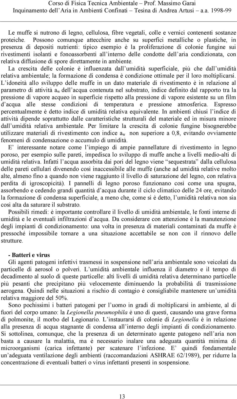 fonoassorbenti all interno delle condotte dell aria condizionata, con relativa diffusione di spore direttamente in ambiente.