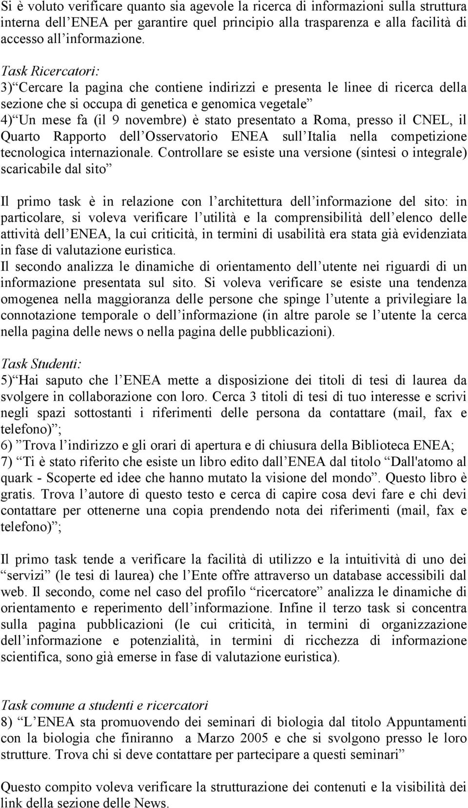 presentato a Roma, presso il CNEL, il Quarto Rapporto dell Osservatorio ENEA sull Italia nella competizione tecnologica internazionale.